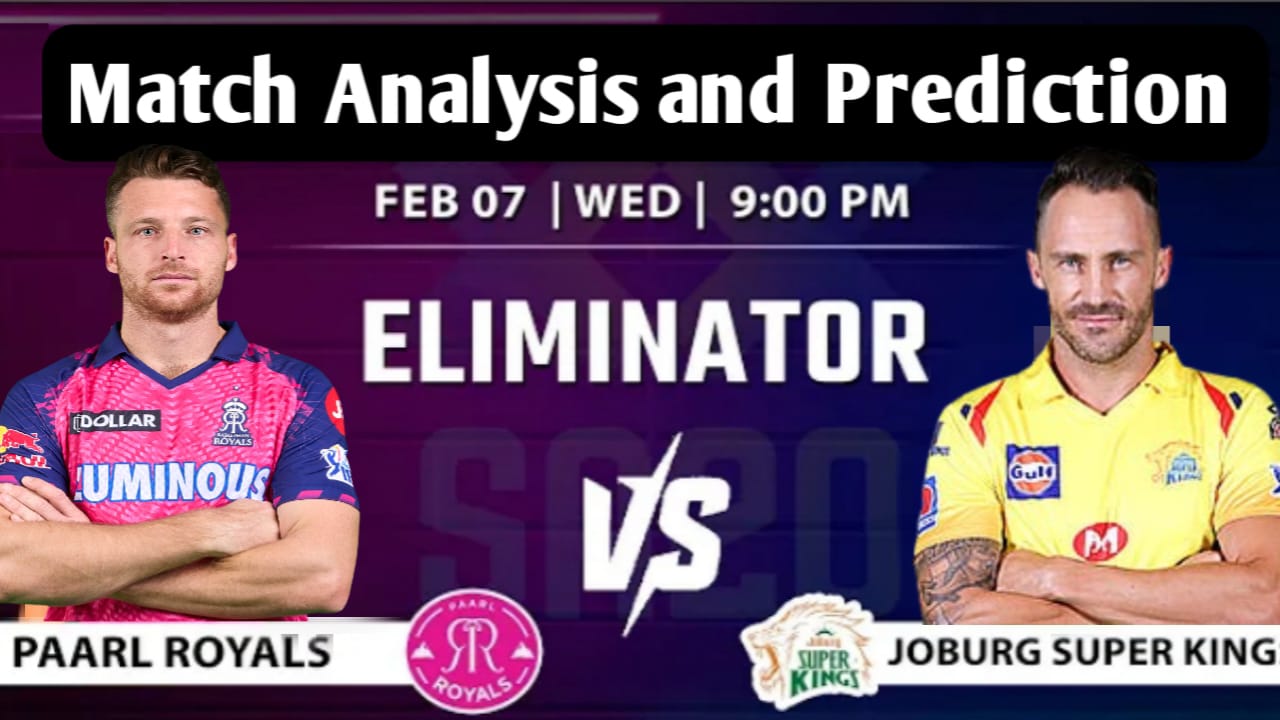 Paarl Royals vs Joburg Super Kings Eliminator Predication / PR vs JSK Playing 11 / Fantasy Stats and Pitch Report / Who Will Win Today Dream 11